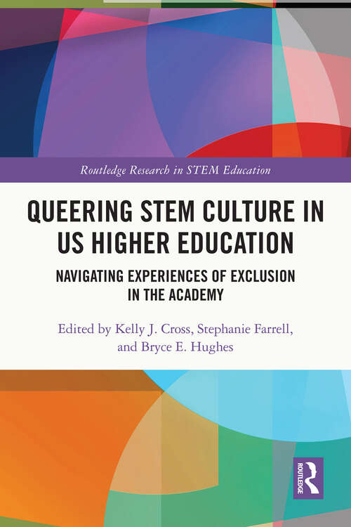 Book cover of Queering STEM Culture in US Higher Education: Navigating Experiences of Exclusion in the Academy (Routledge Research in STEM Education)