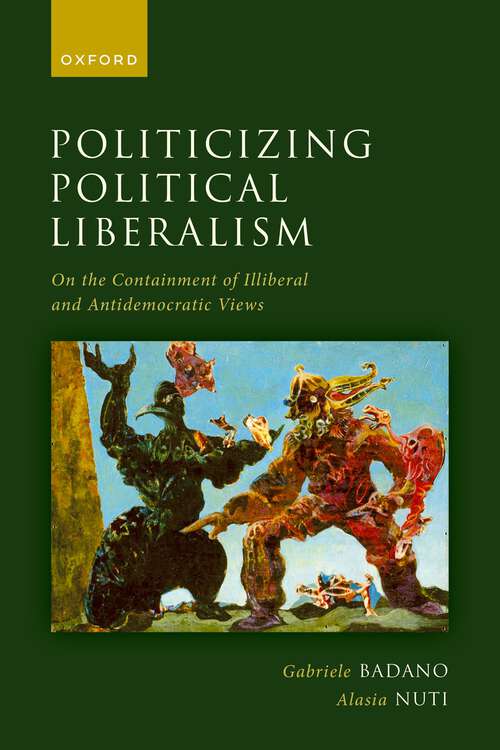 Book cover of Politicizing Political Liberalism: On the Containment of Illiberal and Antidemocratic Views