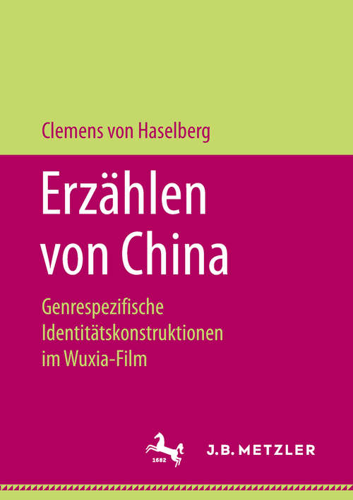 Book cover of Erzählen von China: Genrespezifische Identitätskonstruktionen im Wuxia-Film (1. Aufl. 2019)
