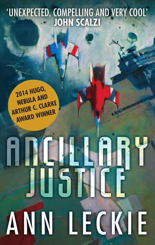 Book cover of Ancillary Justice: THE HUGO, NEBULA AND ARTHUR C. CLARKE AWARD WINNER (Imperial Radch #1)