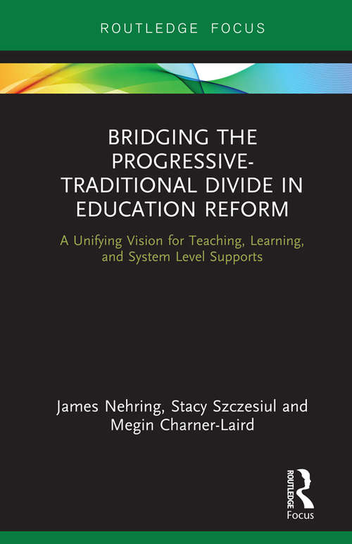 Book cover of Bridging the Progressive-Traditional Divide in Education Reform: A Unifying Vision for Teaching, Learning, and System Level Supports