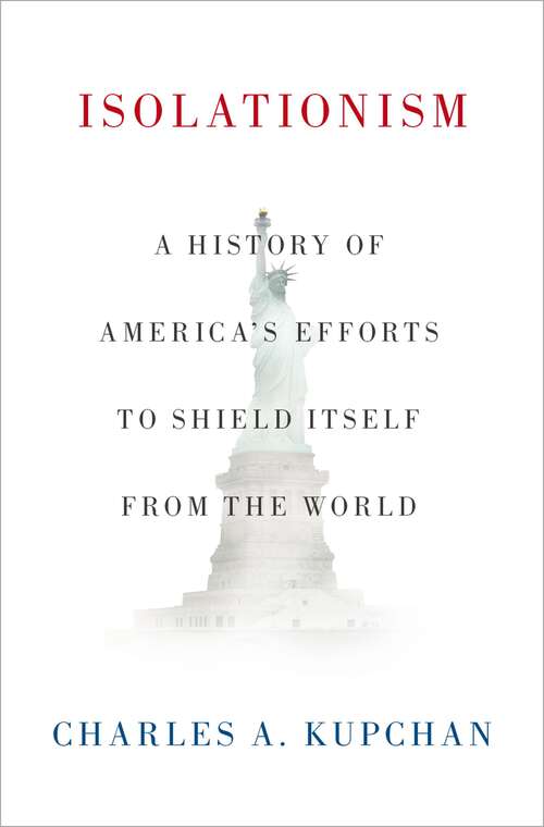 Book cover of Isolationism: A History of America's Efforts to Shield Itself from the World