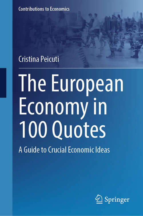 Book cover of The European Economy in 100 Quotes: A Guide to Crucial Economic Ideas (Contributions to Economics)