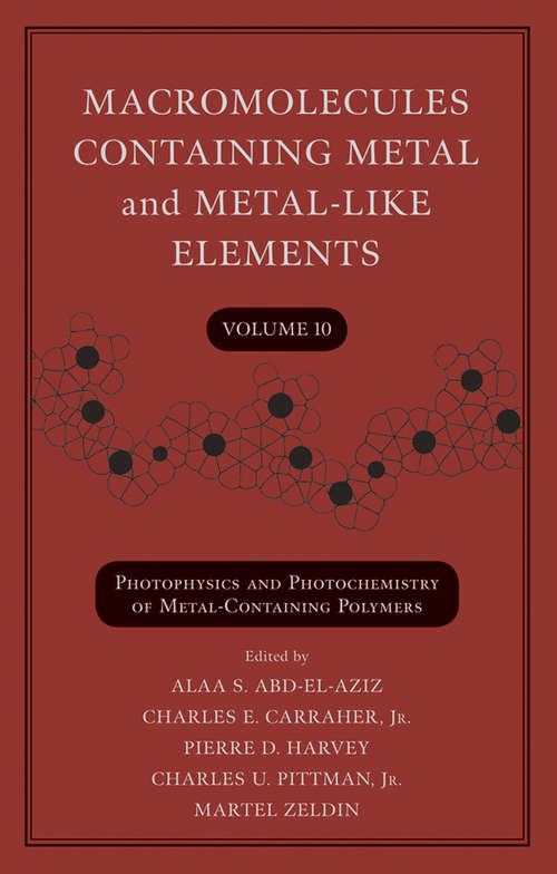 Book cover of Macromolecules Containing Metal and Metal-Like Elements, Volume 10: Photophysics and Photochemistry of Metal-Containing Polymers (Macromolecules Containing Metal and Metal-like Elements #10)