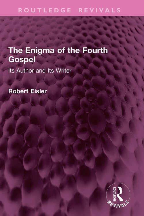 Book cover of The Enigma of the Fourth Gospel: Its Author and Its Writer (Routledge Revivals)