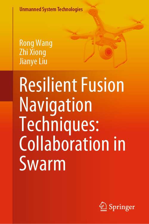 Book cover of Resilient Fusion Navigation Techniques: Collaboration in Swarm (1st ed. 2023) (Unmanned System Technologies)