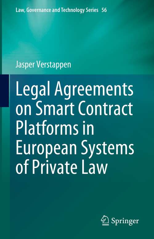 Book cover of Legal Agreements on Smart Contract Platforms in European Systems of Private Law (1st ed. 2023) (Law, Governance and Technology Series #56)