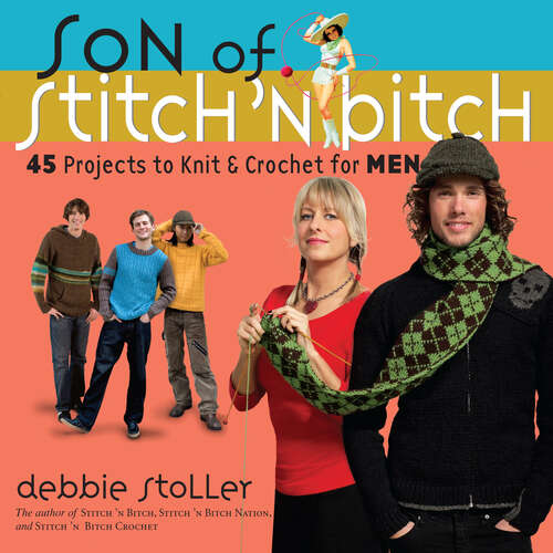 Book cover of Son of Stitch 'n Bitch: 45 Projects to Knit and Crochet for Men