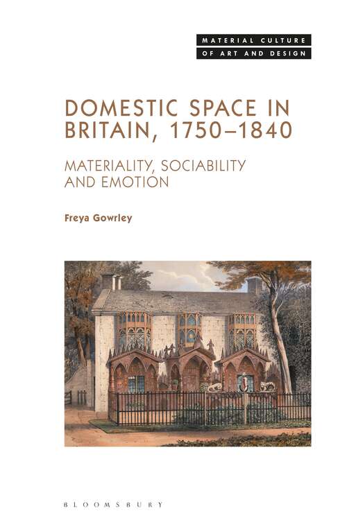 Book cover of Domestic Space in Britain, 1750-1840: Materiality, Sociability and Emotion (Material Culture of Art and Design)