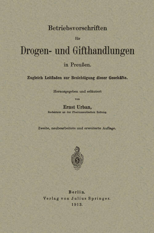 Book cover of Betriebsvorschriften für Drogen- und Gifthandlungen in Preußen: Zugleich Leitfaden zur Besichtigung dieser Geschäfte (2. Aufl. 1913)