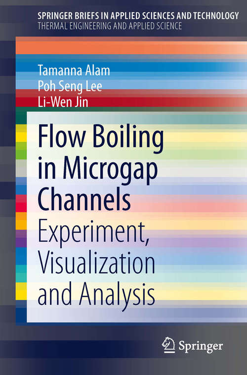 Book cover of Flow Boiling in Microgap Channels: Experiment, Visualization and Analysis (2014) (SpringerBriefs in Applied Sciences and Technology #10)