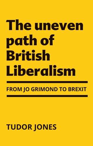 Book cover of The uneven path of British Liberalism: From Jo Grimond to Brexit, second edition (2)