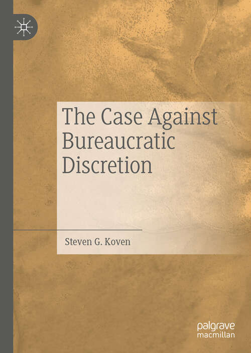 Book cover of The Case Against Bureaucratic Discretion (1st ed. 2019)