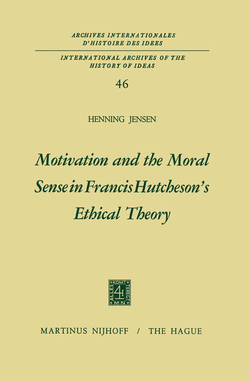 Book cover of Motivation and the Moral Sense in Francis Hutcheson’s Ethical Theory (1971) (International Archives of the History of Ideas   Archives internationales d'histoire des idées #46)