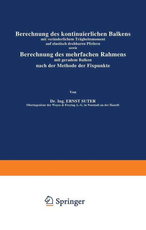 Book cover of Berechnung des kontinuierlichen Balkens mit veränderlichem Trägheitsmoment auf elastisch drehbaren Pfeilern sowie Berechnung des mehrfachen Rahmens mit geradem Balken nach der Methode der Fixpunkte (1916)