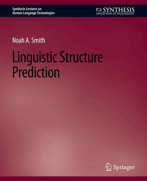 Book cover of Linguistic Structure Prediction (Synthesis Lectures on Human Language Technologies)