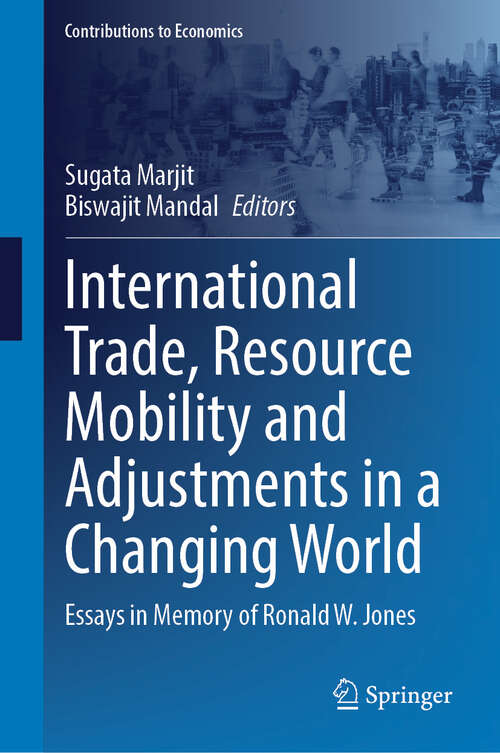 Book cover of International Trade, Resource Mobility and Adjustments in a Changing World: Essays in Memory of Ronald W. Jones (Contributions to Economics)