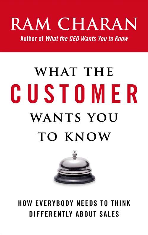 Book cover of What the Customer Wants You to Know: How Everybody Needs to Think Differently About Sales (Playaway Adult Nonfiction Ser.)