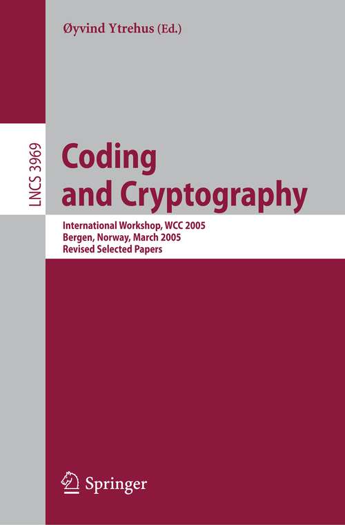 Book cover of Coding and Cryptography: International Workshop, WCC 2005, Bergen, Norway, March 14-18, 2005, Revised Selected Papers (2006) (Lecture Notes in Computer Science #3969)