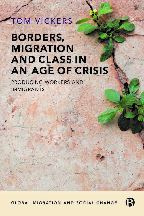 Book cover of Borders, Migration and Class in an Age of Crisis: Producing Immigrants and Workers (Global migration and social change)