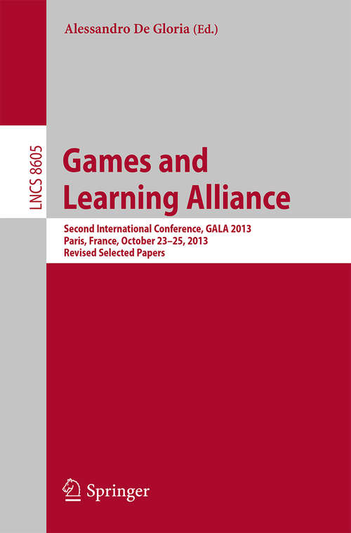 Book cover of Games and Learning Alliance: Second International Conference, GALA 2013, Paris, France, October 23-25, 2013, Revised Selected Papers (2014) (Lecture Notes in Computer Science #8605)