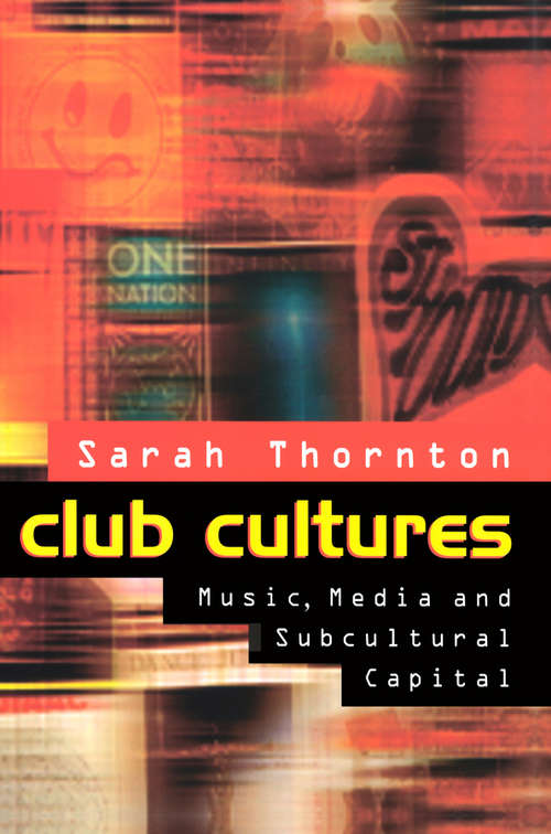 Book cover of Club Cultures: Music, Media and Subcultural Capital (Music / Culture Ser.)