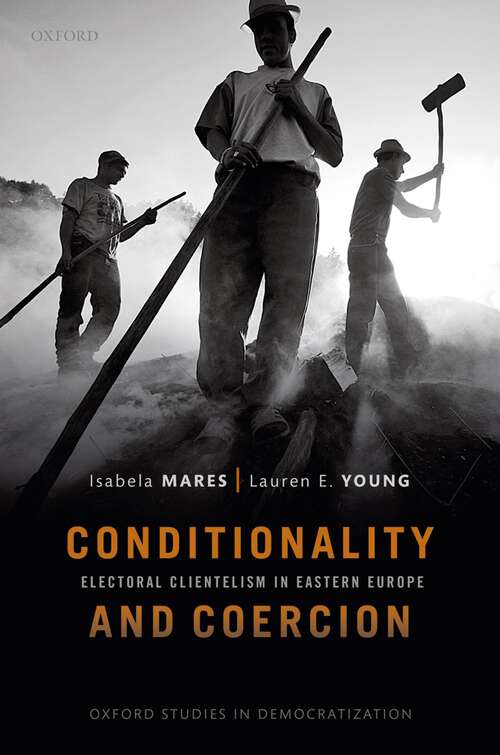 Book cover of Conditionality & Coercion: Electoral clientelism in Eastern Europe (Oxford Studies in Democratization)