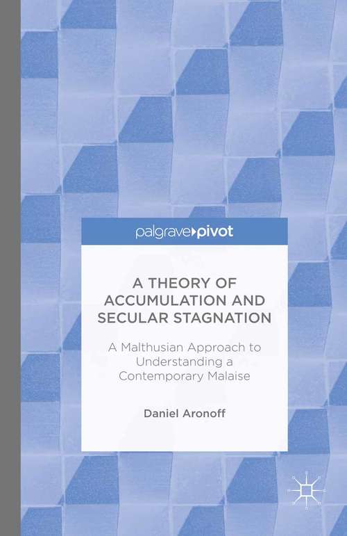 Book cover of A Theory of Accumulation and Secular Stagnation: A Malthusian Approach To Understanding A Contemporary Malaise (1st ed. 2016)