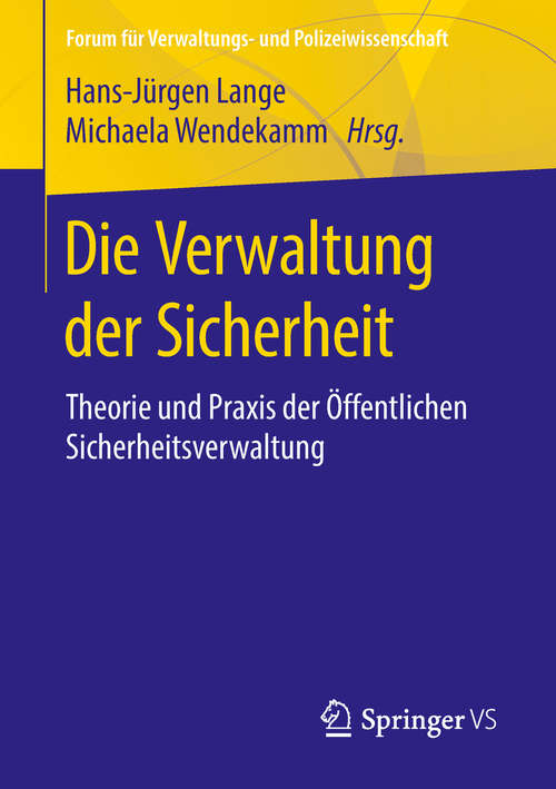 Book cover of Die Verwaltung der Sicherheit: Theorie und Praxis der Öffentlichen Sicherheitsverwaltung (Forum für Verwaltungs‐ und Polizeiwissenschaft)