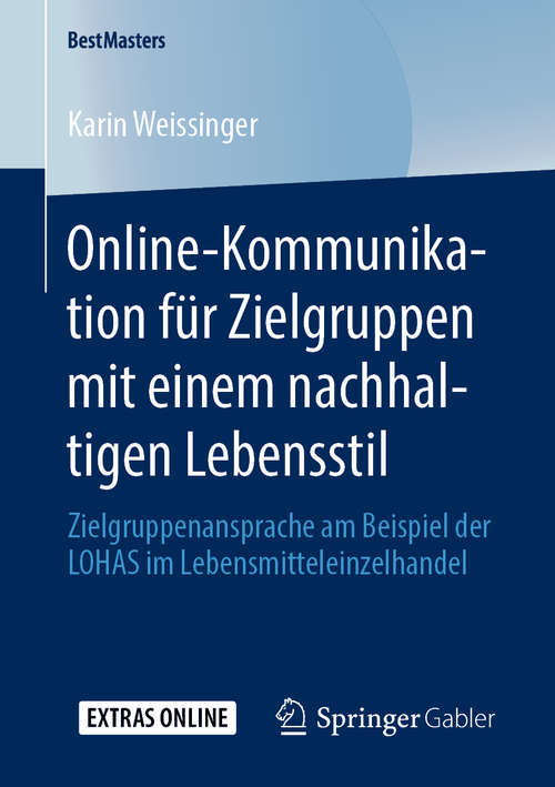 Book cover of Online-Kommunikation für Zielgruppen mit einem nachhaltigen Lebensstil: Zielgruppenansprache am Beispiel der LOHAS im Lebensmitteleinzelhandel (1. Aufl. 2020) (BestMasters)