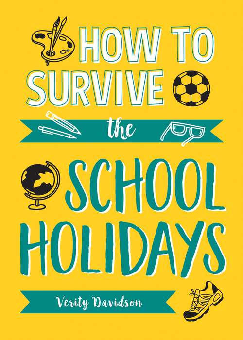 Book cover of How to Survive the School Holidays: 101 Brilliant Ideas to Keep Your Kids Entertained and Away from Gadgets