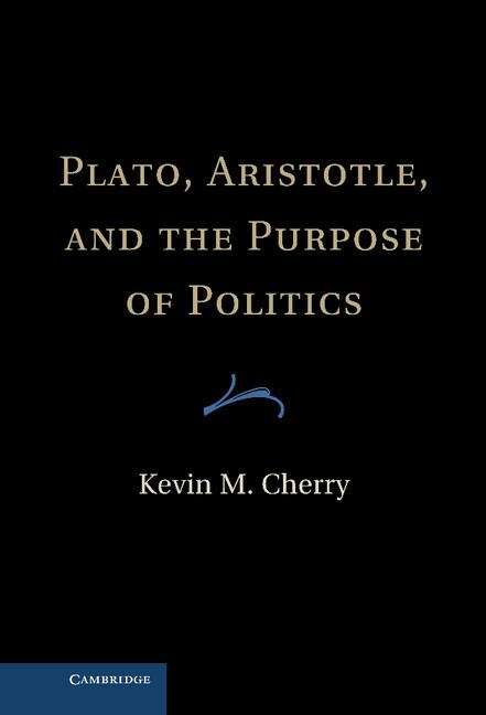 Book cover of Plato, Aristotle, And The Purpose Of Politics (PDF)