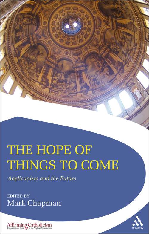 Book cover of The Hope of Things to Come: Anglicanism and the Future (Affirming Catholicism)