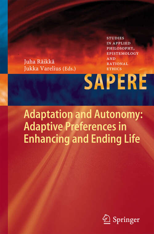 Book cover of Adaptation and Autonomy: Adaptive Preferences in Enhancing and Ending Life (2013) (Studies in Applied Philosophy, Epistemology and Rational Ethics #10)