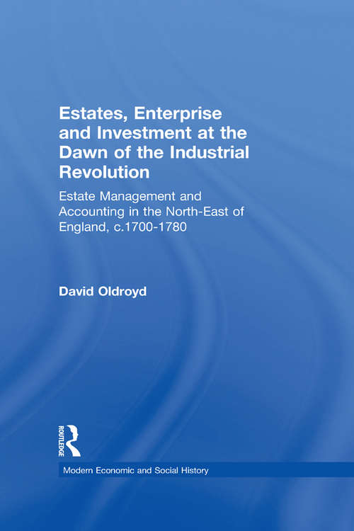 Book cover of Estates, Enterprise and Investment at the Dawn of the Industrial Revolution: Estate Management and Accounting in the North-East of England, c.1700-1780 (Modern Economic and Social History)