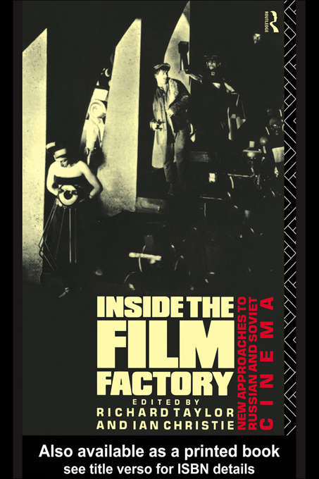 Book cover of Inside the Film Factory: New Approaches to Russian and Soviet Cinema (Soviet Cinema Ser.)