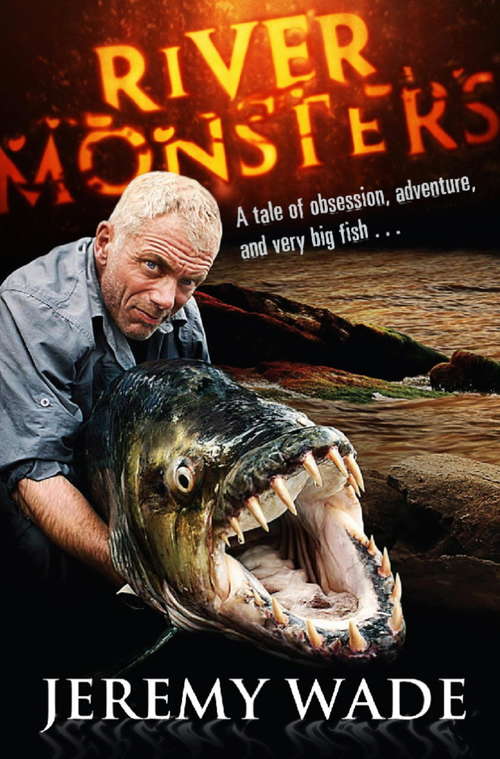 Book cover of River Monsters: True Stories Of The Ones That Didn't Get Away