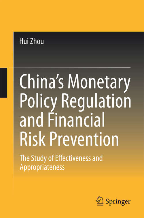 Book cover of China’s Monetary Policy Regulation and Financial Risk Prevention: The Study of Effectiveness and Appropriateness (2015)