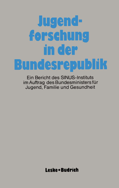 Book cover of Jugendforschung in der Bundesrepublik: Ein Bericht des SINUS-Instituts im Auftrag des Bundesministers für Jugend, Familie und Gesundheit (1984)