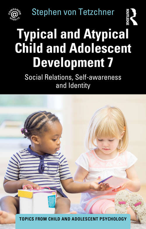 Book cover of Typical and Atypical Child and Adolescent Development 7 Social Relations, Self-awareness and Identity (Topics from Child and Adolescent Psychology)