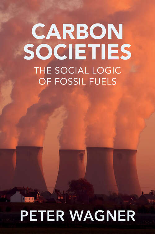 Book cover of Carbon Societies: The Social Logic of Fossil Fuels