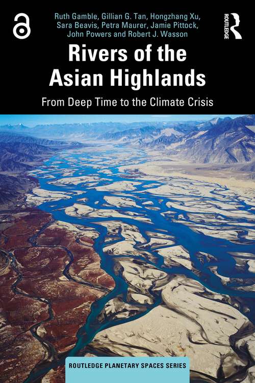 Book cover of Rivers of the Asian Highlands: From Deep Time to the Climate Crisis (Routledge Planetary Spaces Series)