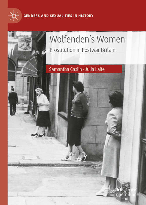 Book cover of Wolfenden's Women: Prostitution in Post-war Britain (1st ed. 2020) (Genders and Sexualities in History)