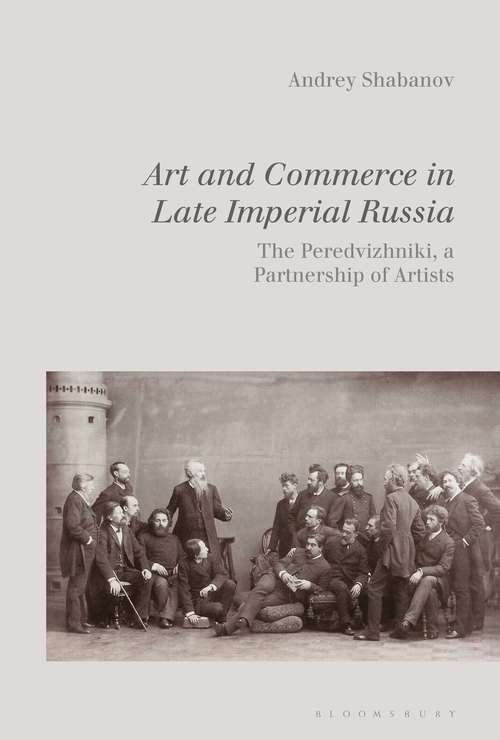 Book cover of Art and Commerce in Late Imperial Russia: The Peredvizhniki, a Partnership of Artists