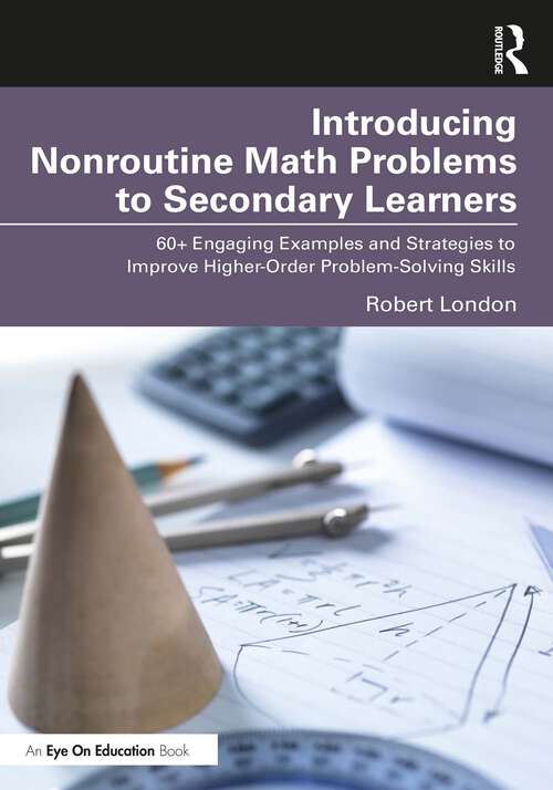 Book cover of Introducing Nonroutine Math Problems to Secondary Learners: 60+ Engaging Examples and Strategies to Improve Higher-Order Problem-Solving Skills
