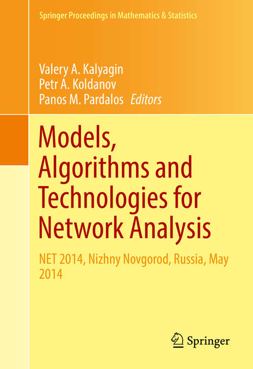 Book cover of Models, Algorithms and Technologies for Network Analysis: NET 2014, Nizhny Novgorod, Russia, May 2014 (1st ed. 2016) (Springer Proceedings in Mathematics & Statistics #156)