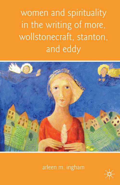 Book cover of Women and Spirituality in the Writing of More, Wollstonecraft, Stanton, and Eddy (2010)