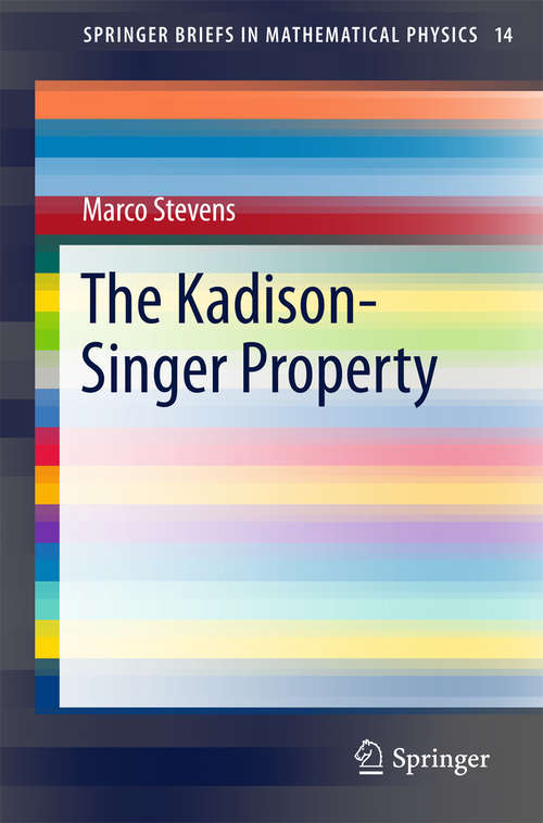 Book cover of The Kadison-Singer Property (1st ed. 2016) (SpringerBriefs in Mathematical Physics #14)