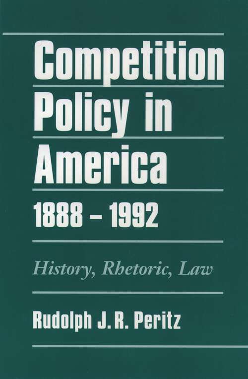 Book cover of Competition Policy in America, 1888-1992: History, Rhetoric, Law