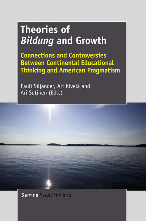 Book cover of Theories of Bildung and Growth: Connections and Controversies Between Continental Educational Thinking and American Pragmatism (2012)